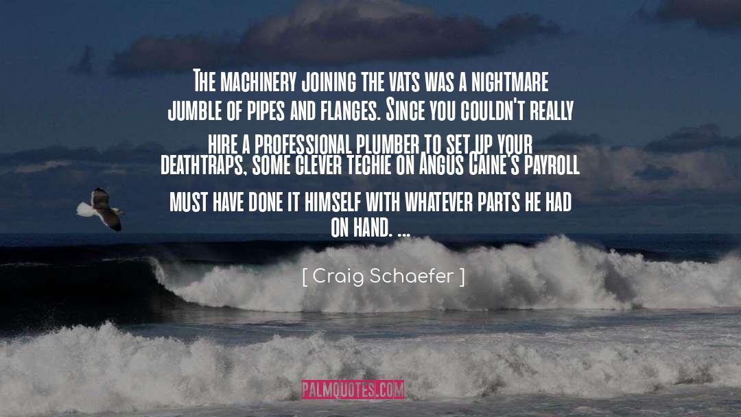 Craig Schaefer Quotes: The machinery joining the vats