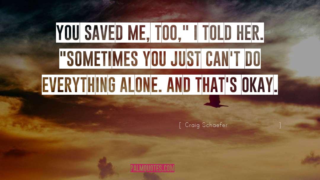 Craig Schaefer Quotes: You saved me, too,