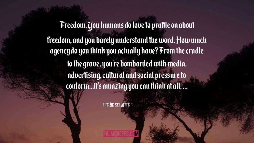 Craig Schaefer Quotes: Freedom. You humans do love