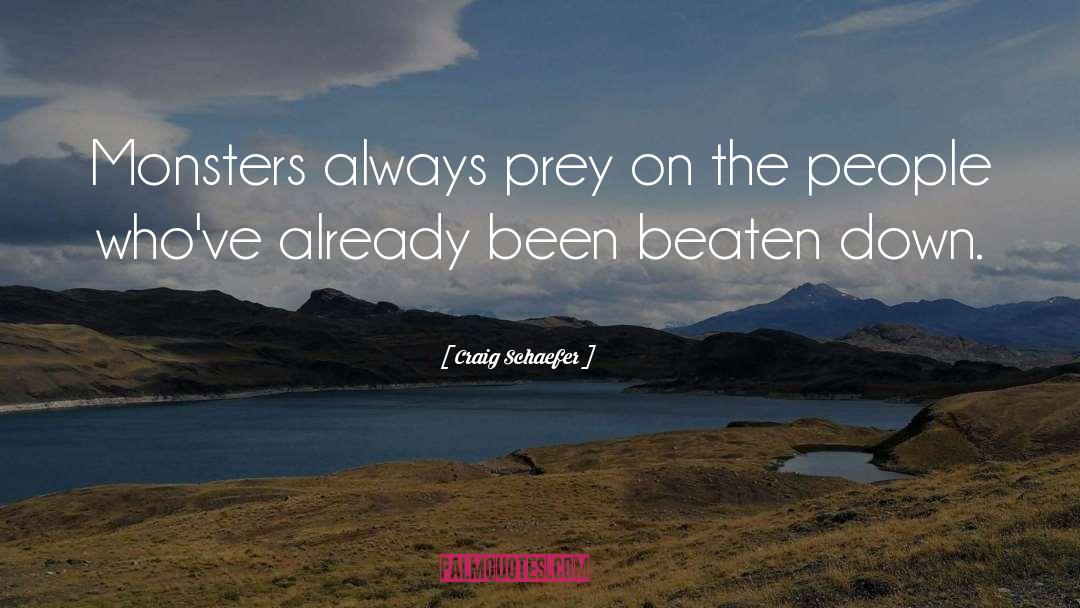 Craig Schaefer Quotes: Monsters always prey on the