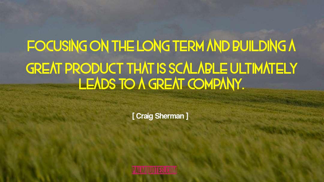 Craig Sherman Quotes: Focusing on the long term
