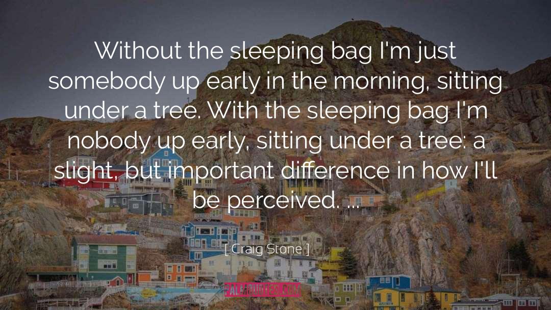 Craig Stone Quotes: Without the sleeping bag I'm