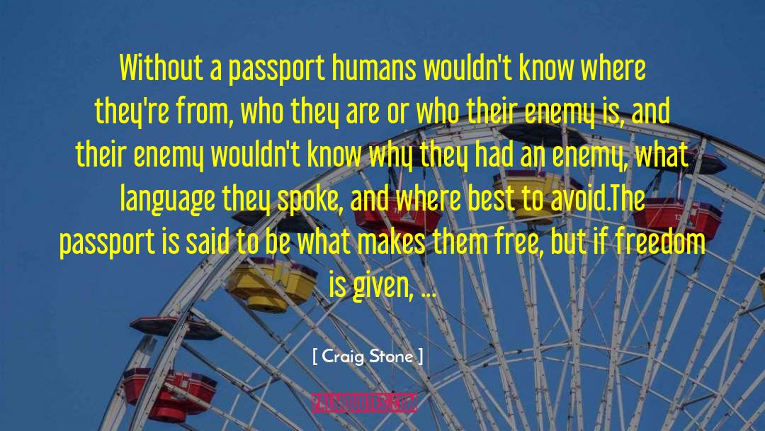 Craig Stone Quotes: Without a passport humans wouldn't