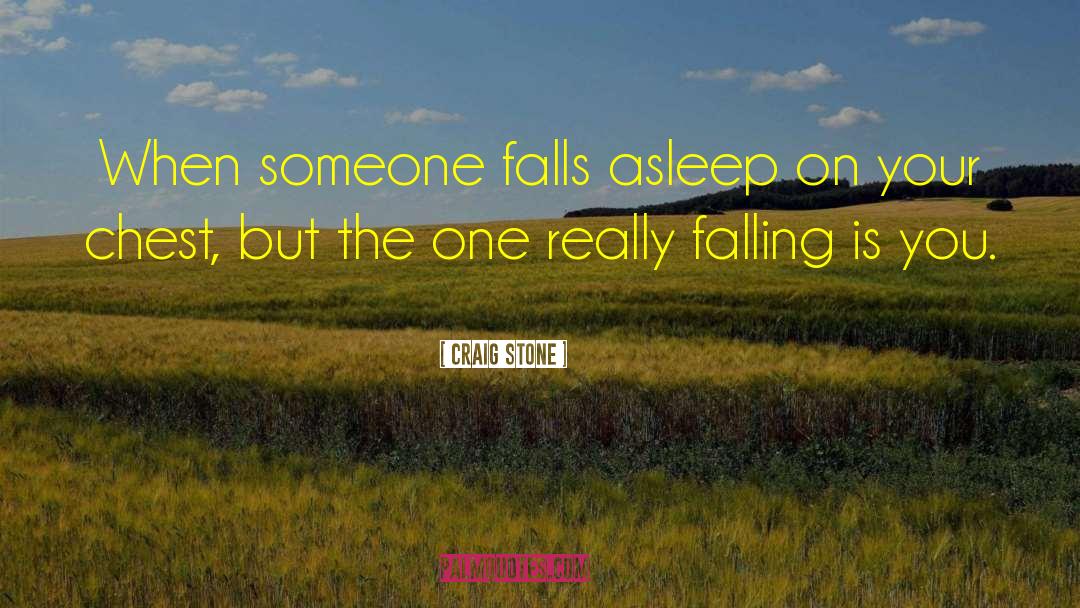 Craig Stone Quotes: When someone falls asleep on