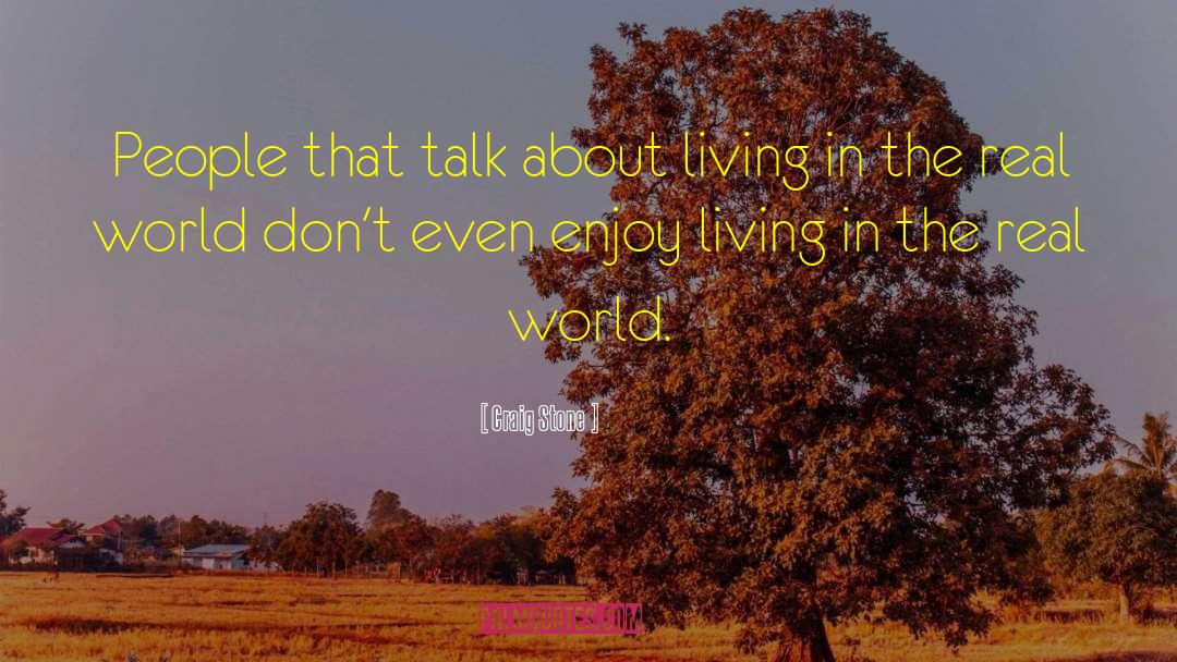 Craig Stone Quotes: People that talk about living