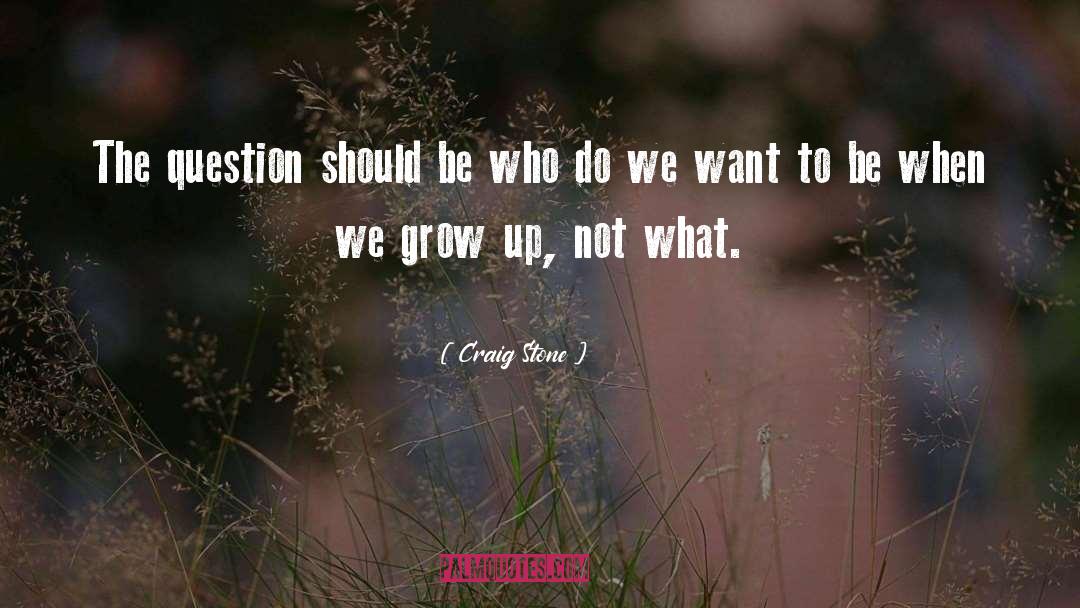 Craig Stone Quotes: The question should be who