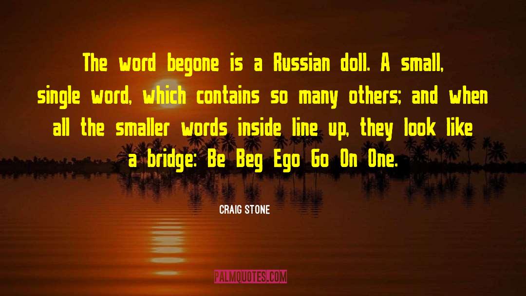 Craig Stone Quotes: The word begone is a