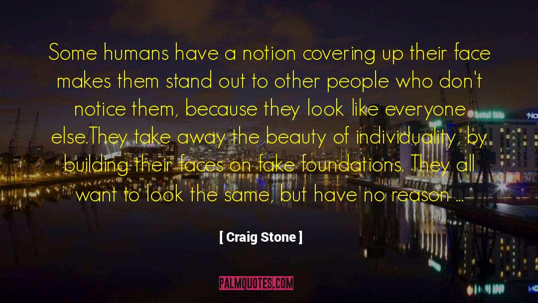 Craig Stone Quotes: Some humans have a notion