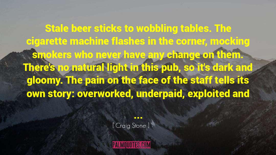 Craig Stone Quotes: Stale beer sticks to wobbling