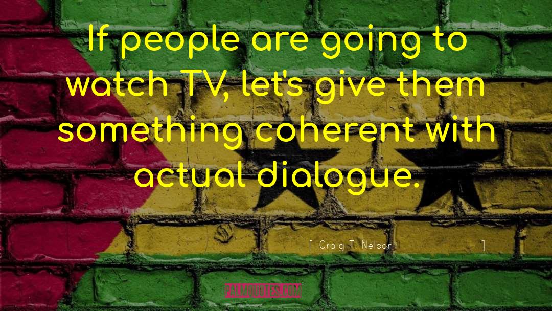 Craig T. Nelson Quotes: If people are going to