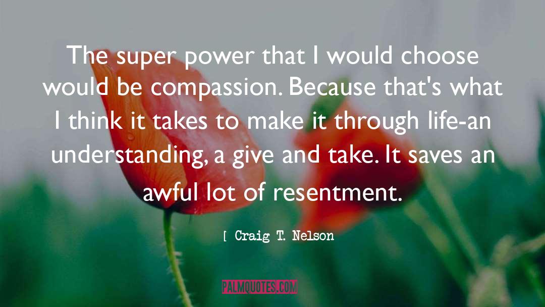Craig T. Nelson Quotes: The super power that I