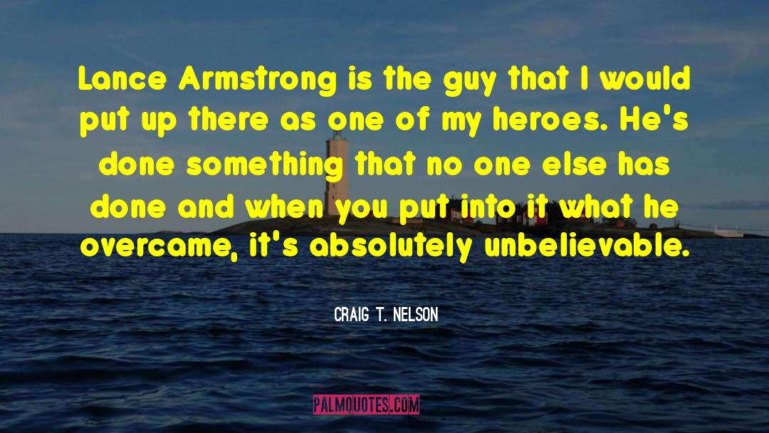 Craig T. Nelson Quotes: Lance Armstrong is the guy