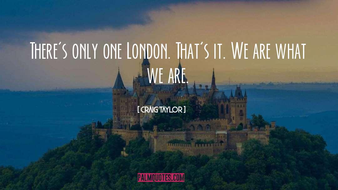 Craig Taylor Quotes: There's only one London. That's