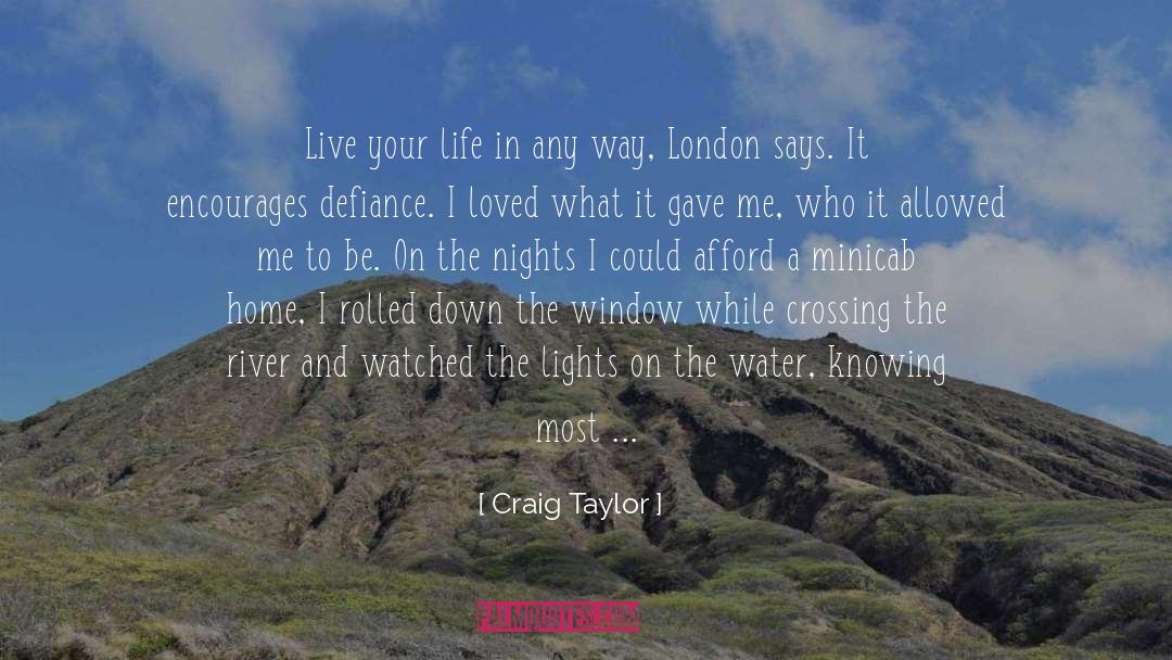 Craig Taylor Quotes: Live your life in any