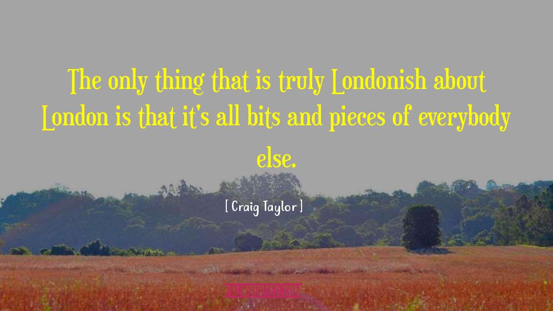 Craig Taylor Quotes: The only thing that is