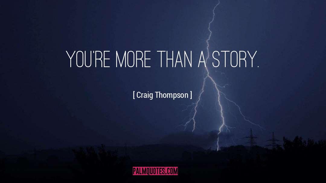 Craig Thompson Quotes: You're more than a story.