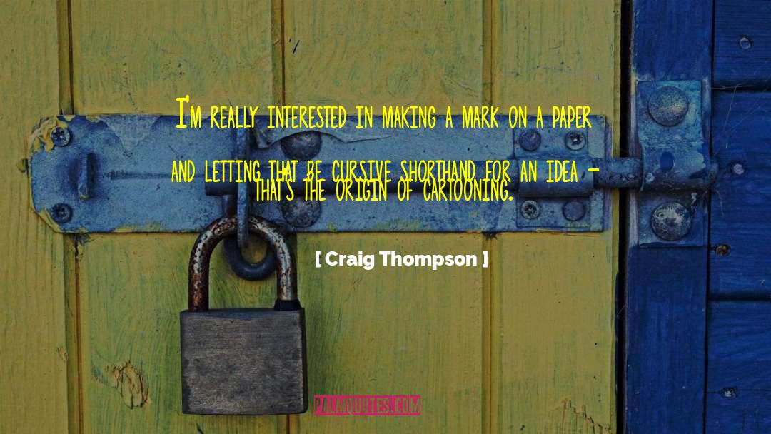 Craig Thompson Quotes: I'm really interested in making