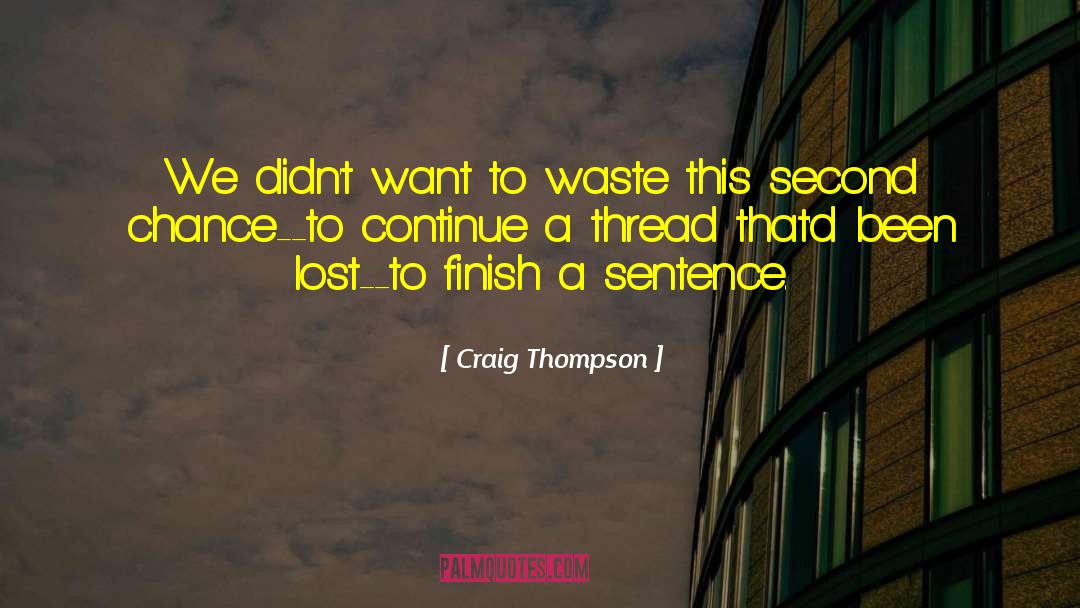 Craig Thompson Quotes: We didn't want to waste