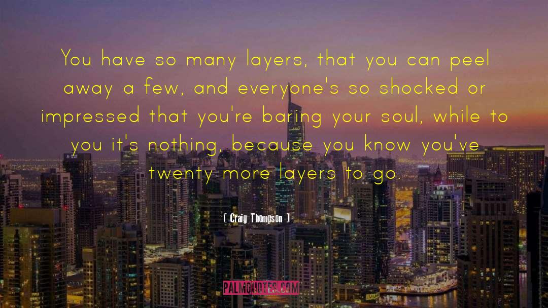 Craig Thompson Quotes: You have so many layers,