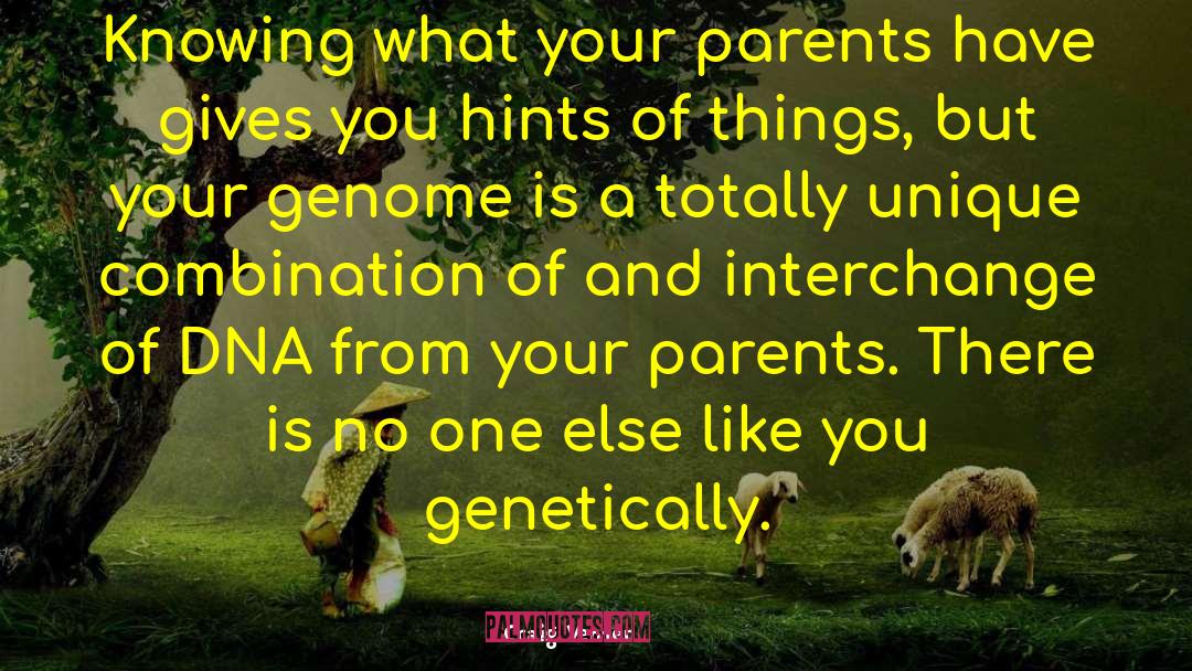 Craig Venter Quotes: Knowing what your parents have