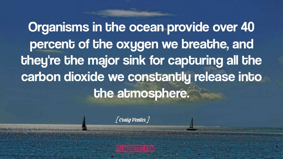 Craig Venter Quotes: Organisms in the ocean provide
