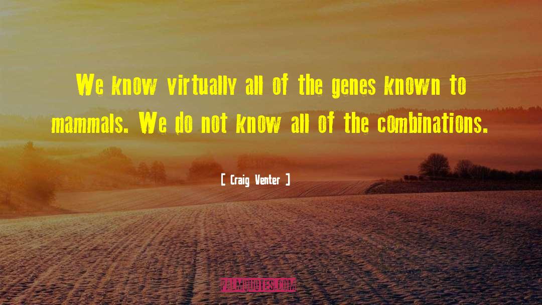 Craig Venter Quotes: We know virtually all of