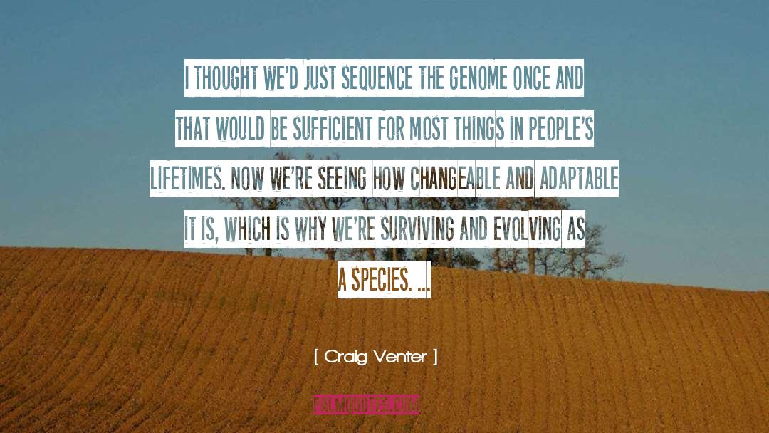 Craig Venter Quotes: I thought we'd just sequence