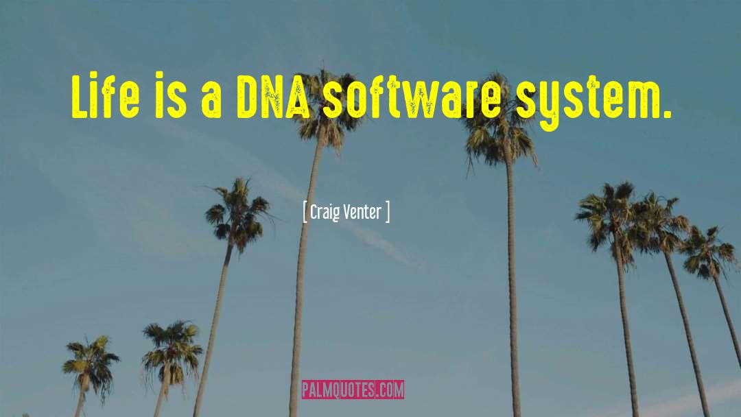 Craig Venter Quotes: Life is a DNA software