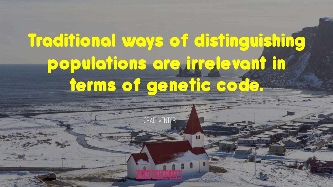 Craig Venter Quotes: Traditional ways of distinguishing populations