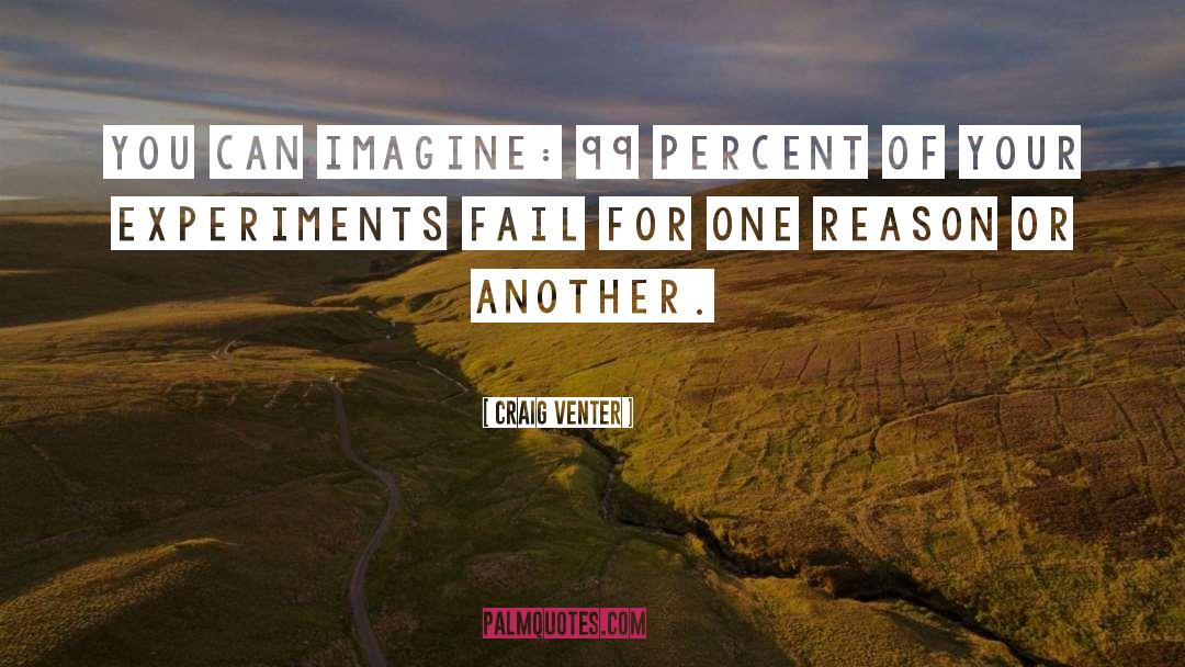 Craig Venter Quotes: You can imagine: 99 percent