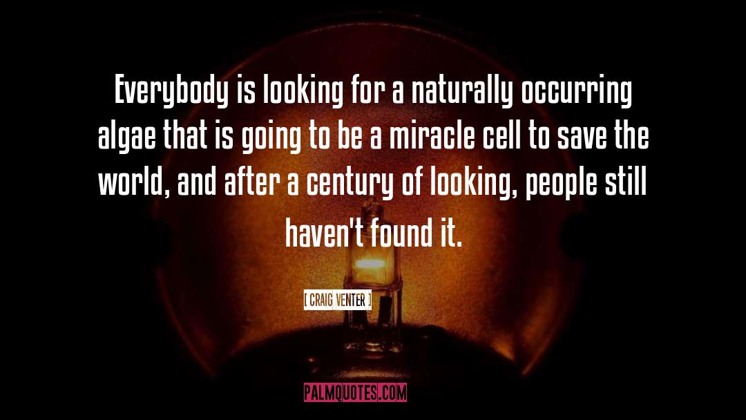 Craig Venter Quotes: Everybody is looking for a