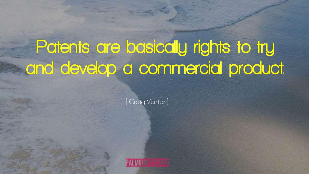 Craig Venter Quotes: Patents are basically rights to