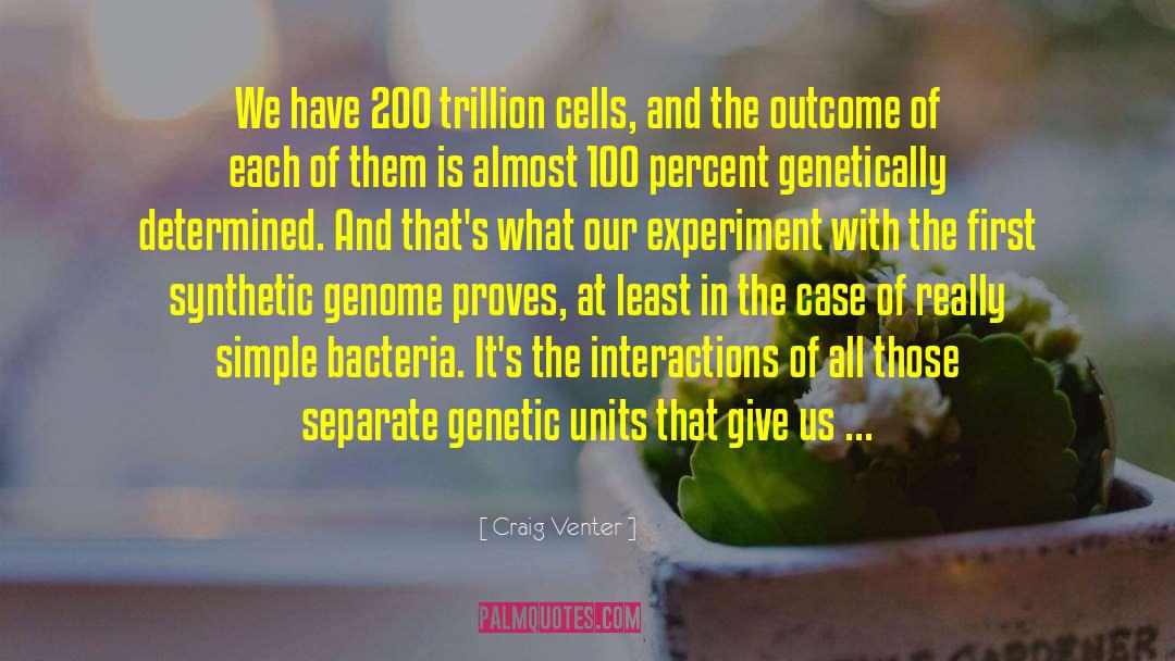 Craig Venter Quotes: We have 200 trillion cells,