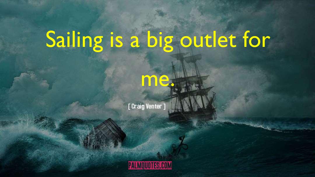 Craig Venter Quotes: Sailing is a big outlet