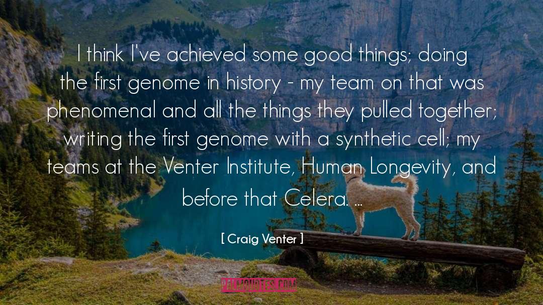 Craig Venter Quotes: I think I've achieved some