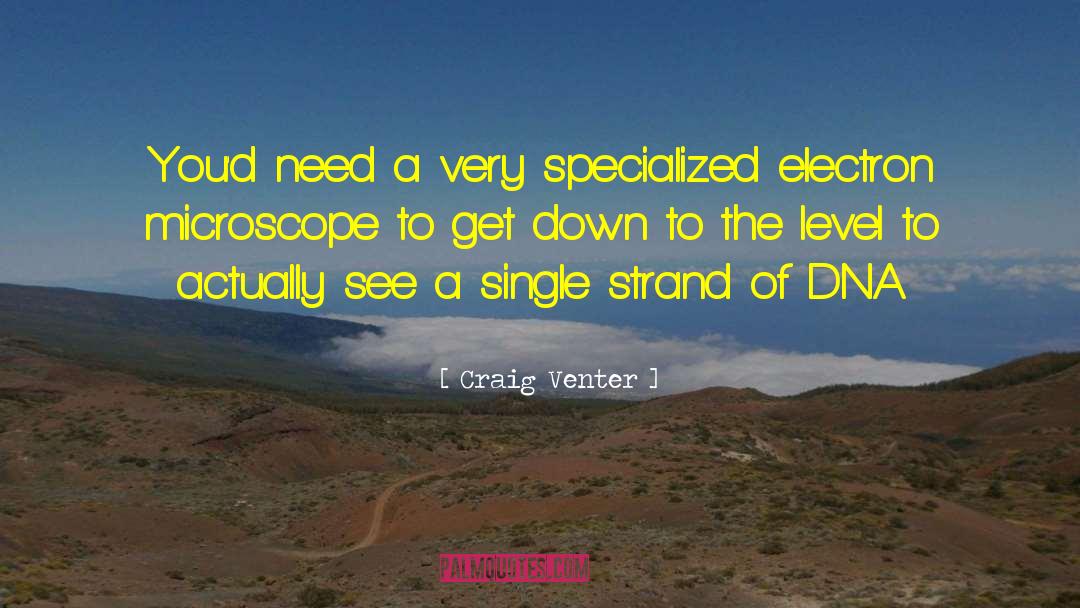 Craig Venter Quotes: You'd need a very specialized