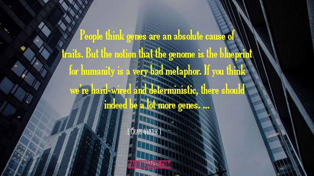Craig Venter Quotes: People think genes are an