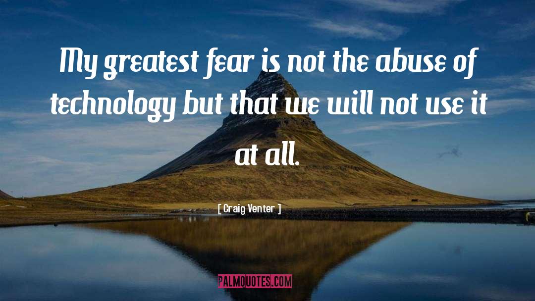 Craig Venter Quotes: My greatest fear is not