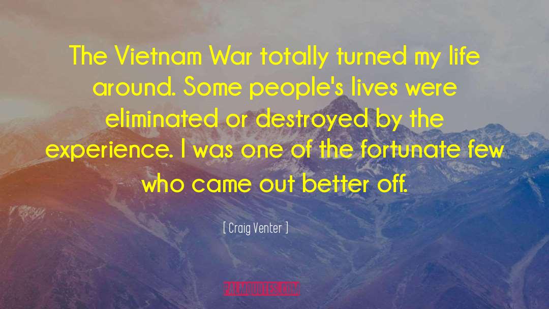 Craig Venter Quotes: The Vietnam War totally turned