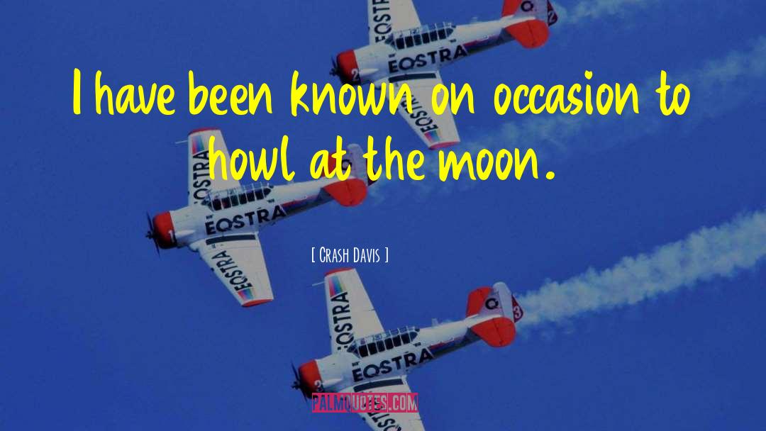 Crash Davis Quotes: I have been known on