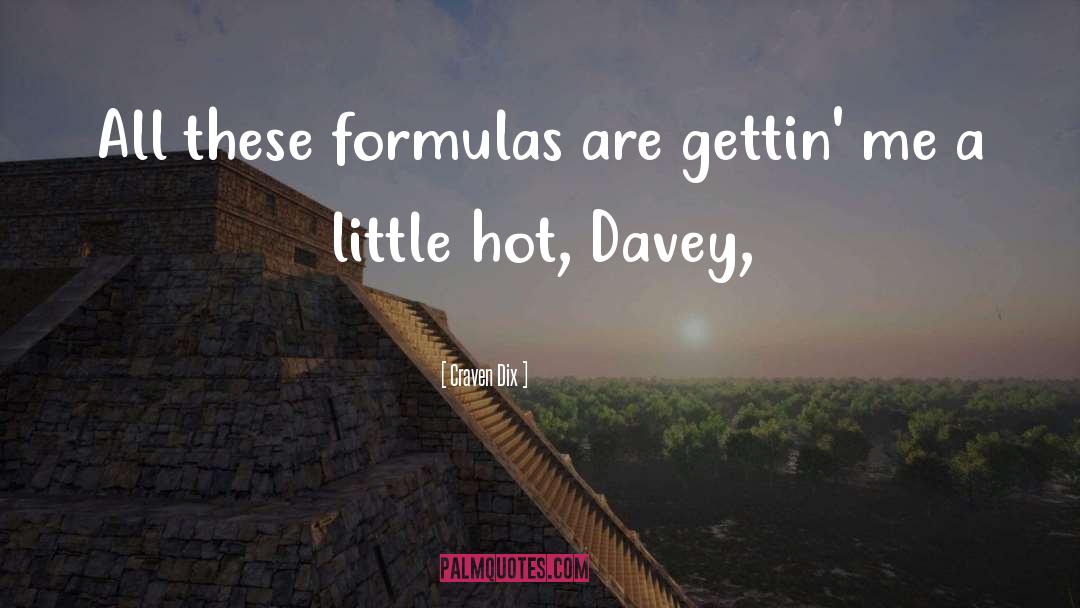 Craven Dix Quotes: All these formulas are gettin'