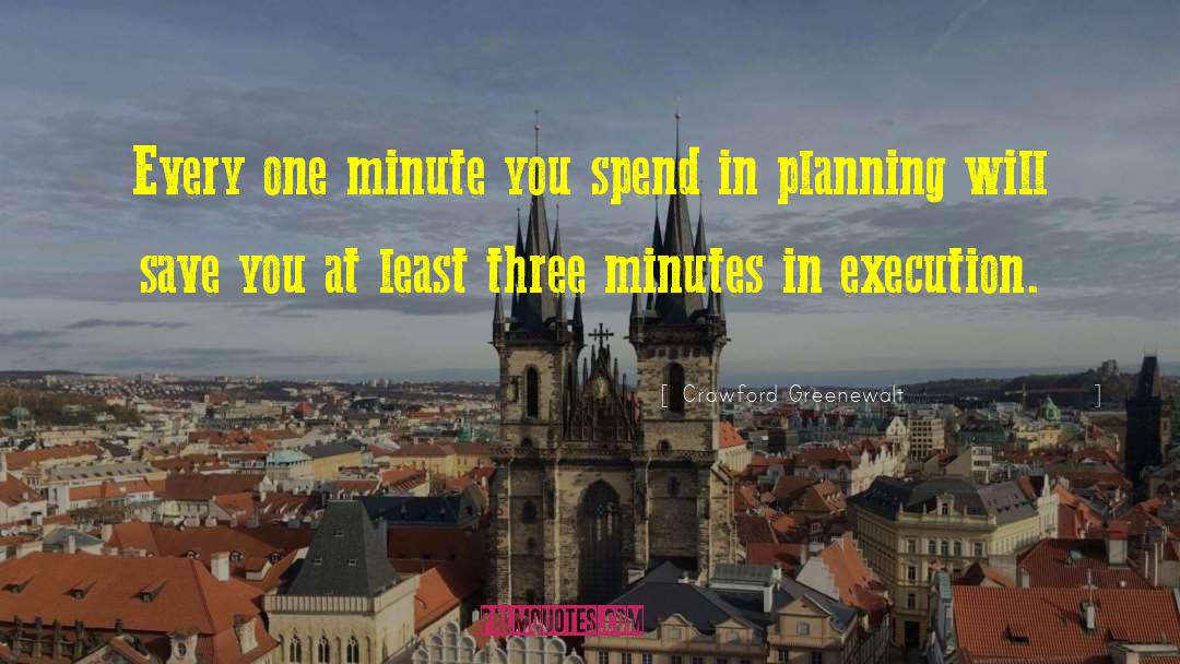 Crawford Greenewalt Quotes: Every one minute you spend