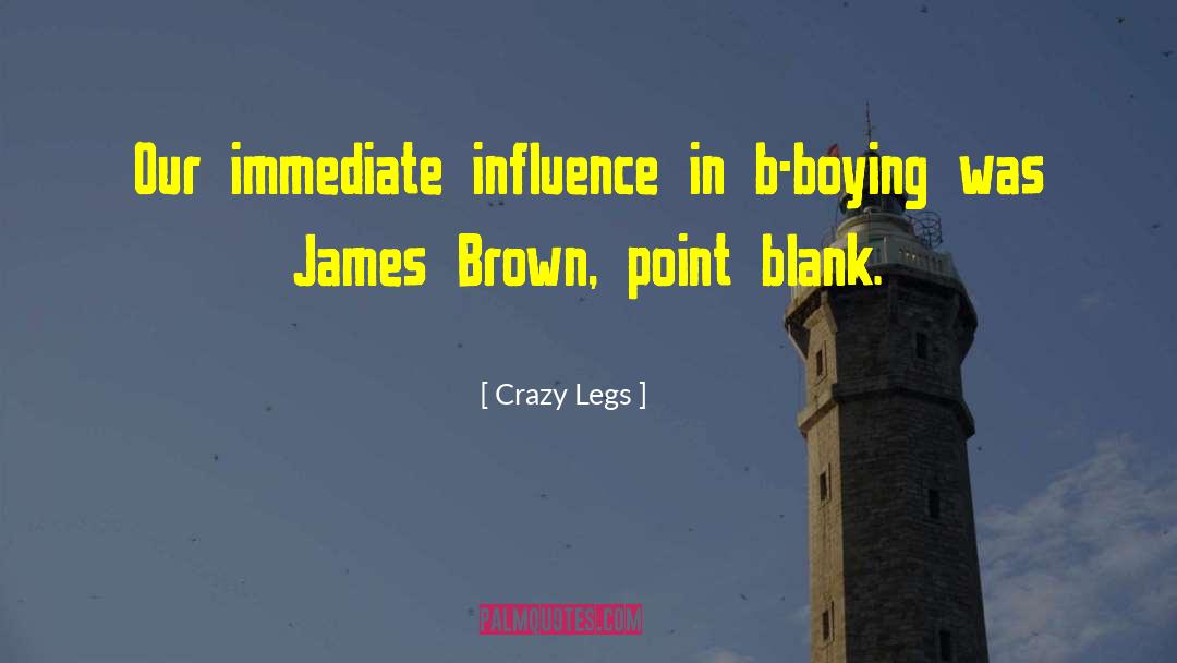 Crazy Legs Quotes: Our immediate influence in b-boying