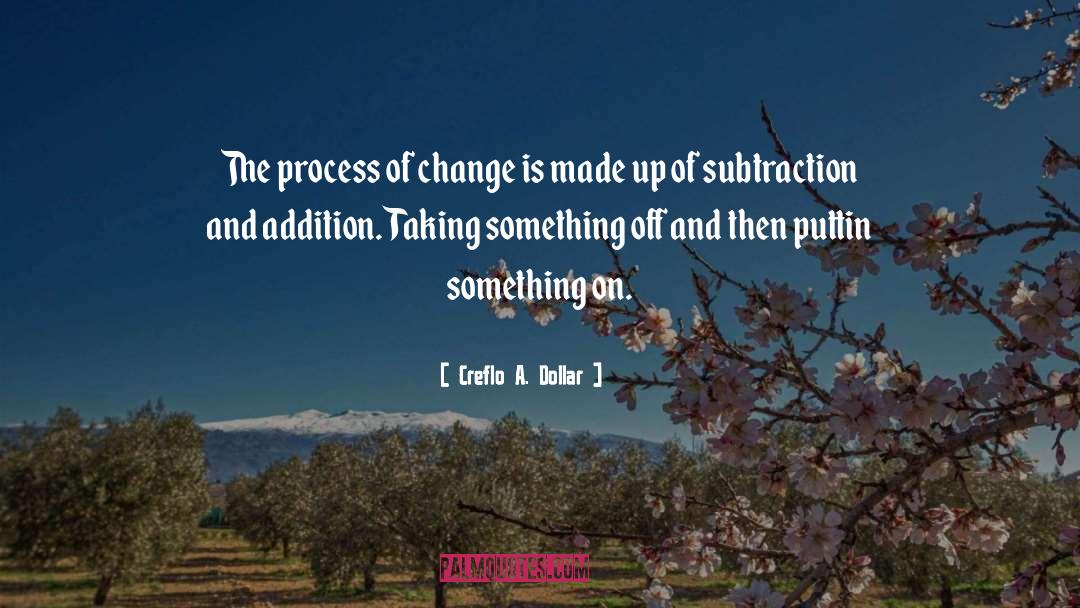 Creflo A. Dollar Quotes: The process of change is