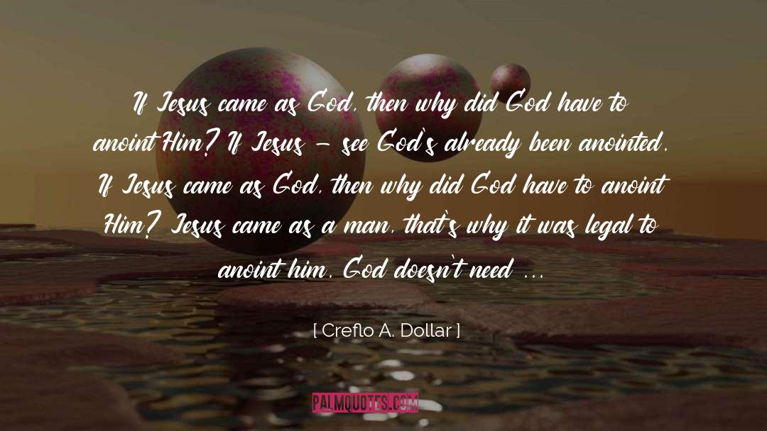 Creflo A. Dollar Quotes: If Jesus came as God,