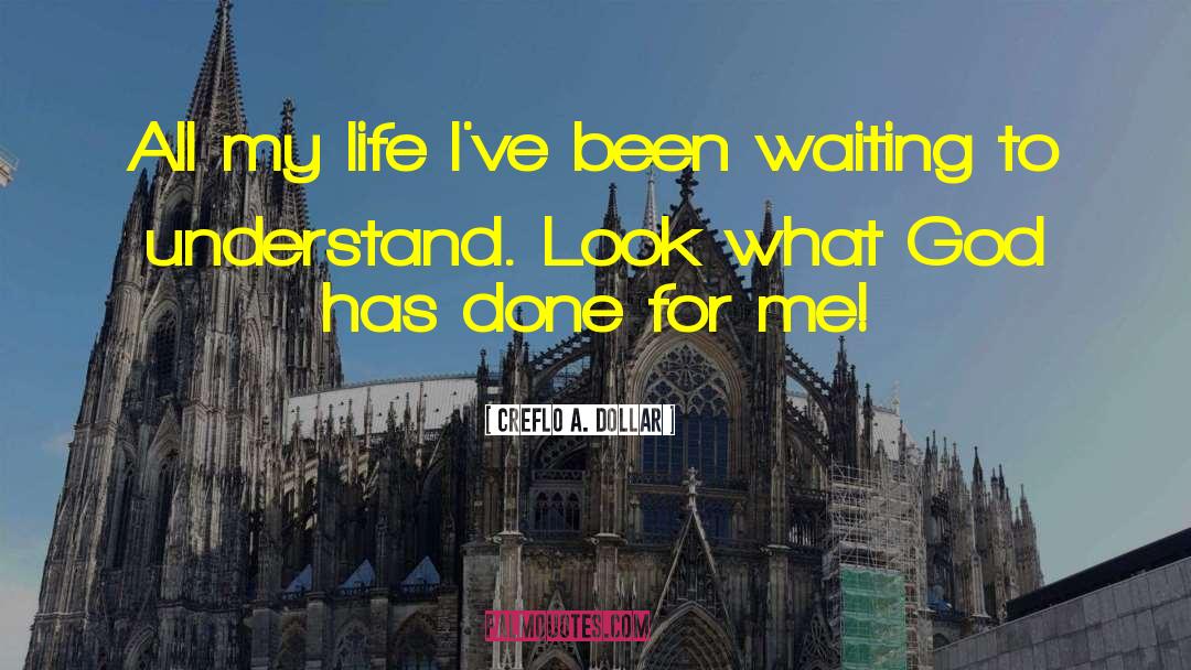 Creflo A. Dollar Quotes: All my life I've been