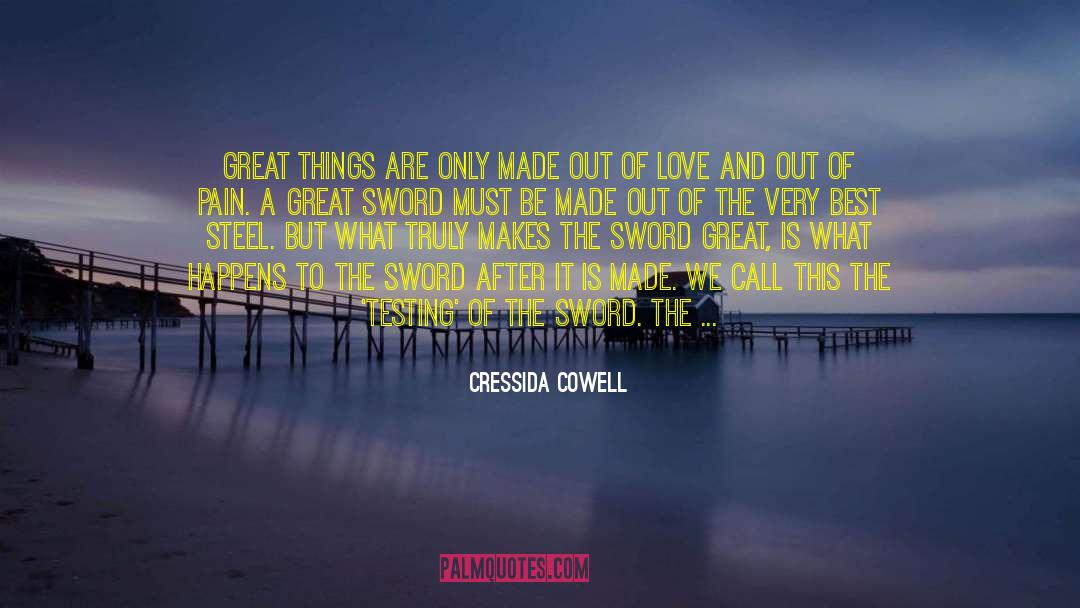 Cressida Cowell Quotes: Great things are only made