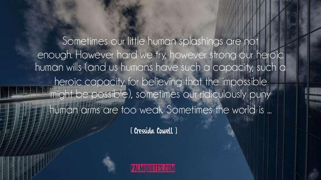 Cressida Cowell Quotes: Sometimes our little human splashings