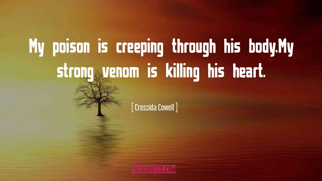 Cressida Cowell Quotes: My poison is creeping through