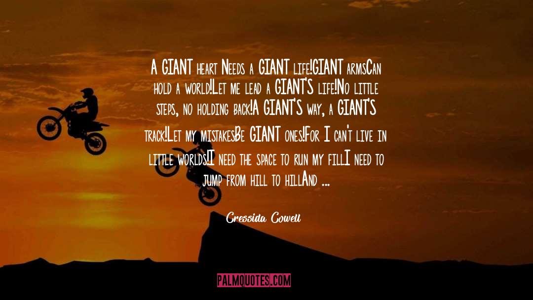 Cressida Cowell Quotes: A GIANT heart <br />Needs